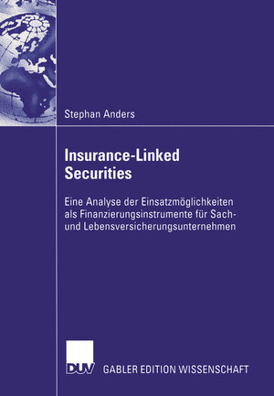 Insurance-Linked Securities: Eine Analyse der Einsatzmöglichkeiten als Finanzierungsinstrumente für Sach- und Lebensversicherungsunternehmen