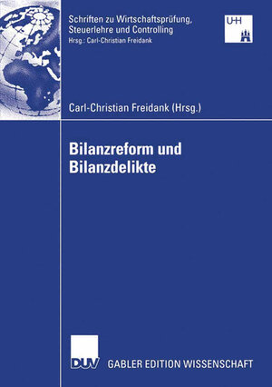 Bilanzreform und Bilanzdelikte (Schriften zu Wirtschaftsprüfung, Steuerlehre und Controlling)