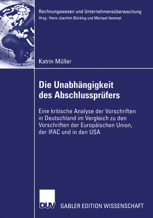 Die Unabhängigkeit des Abschlussprüfers: Eine kritische Analyse der Vorschriften in Deutschland im Vergleich zu den Vorschriften der Europäischen . . ... (Rechnungswesen und Unternehmensüberwachung)