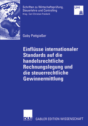 Buchcover Einflüsse internationaler Standards auf die handelsrechtliche Rechnungslegung und die steuerrechtliche Gewinnermittlung | Gaby Pottgießer | EAN 9783835002654 | ISBN 3-8350-0265-1 | ISBN 978-3-8350-0265-4