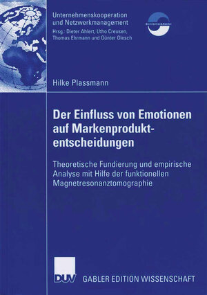 Der Einfluss von Emotionen auf Markenproduktentscheidungen: Theoretische Fundierung und empirische Analyse mit Hilfe der funktionellen ... und Netzwerkmanagement)