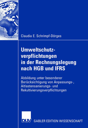 Buchcover Umweltschutzverpflichtungen in der Rechnungslegung nach HGB und IFRS | Claudia E. Schrimpf-Dörges | EAN 9783835007154 | ISBN 3-8350-0715-7 | ISBN 978-3-8350-0715-4