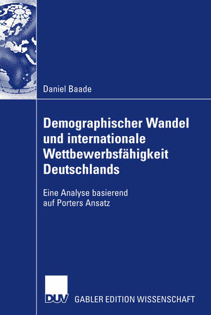 Buchcover Demographischer Wandel und internationale Wettbewerbsfähigkeit Deutschlands | Daniel Baade | EAN 9783835007345 | ISBN 3-8350-0734-3 | ISBN 978-3-8350-0734-5