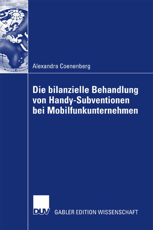 Buchcover Die bilanzielle Behandlung von Handy-Subventionen bei Mobilfunkunternehmen | Alexandra Coenenberg | EAN 9783835007635 | ISBN 3-8350-0763-7 | ISBN 978-3-8350-0763-5