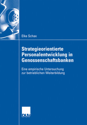 Buchcover Strategieorientierte Personalentwicklung in Genossenschaftsbanken | Elke Schax | EAN 9783835008601 | ISBN 3-8350-0860-9 | ISBN 978-3-8350-0860-1