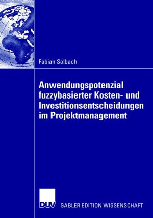 Buchcover Anwendungspotenzial fuzzybasierter Kosten- und Investitionsentscheidungen im Projektmanagement | Fabian Solbach | EAN 9783835008717 | ISBN 3-8350-0871-4 | ISBN 978-3-8350-0871-7