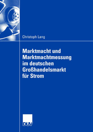 Buchcover Marktmacht und Marktmachtmessung im deutschen Großhandelsmarkt für Strom | Christoph Lang | EAN 9783835009547 | ISBN 3-8350-0954-0 | ISBN 978-3-8350-0954-7