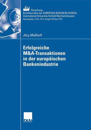 Buchcover Erfolgreiche M&A-Transaktionen in der europäischen Bankenindustrie | Jörg Mußhoff | EAN 9783835054783 | ISBN 3-8350-5478-3 | ISBN 978-3-8350-5478-3