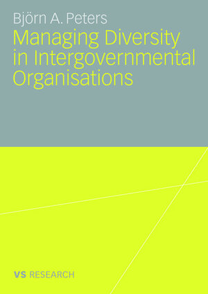 Buchcover Managing Diversity in Intergovernmental Organisations | Björn Peters | EAN 9783835070271 | ISBN 3-8350-7027-4 | ISBN 978-3-8350-7027-1