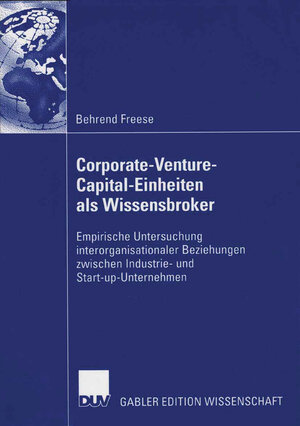 Buchcover Corporate-Venture-Capital-Einheiten als Wissensbroker | Behrend Freese | EAN 9783835090781 | ISBN 3-8350-9078-X | ISBN 978-3-8350-9078-1