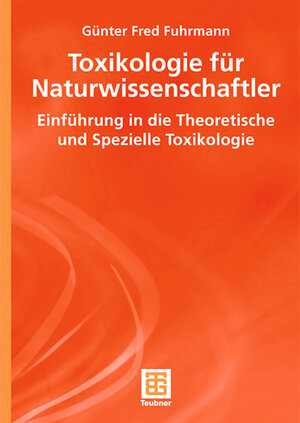 Toxikologie für Naturwissenschaftler: Einführung in die Theoretische und Spezielle Toxikologie (Teubner Studienbücher Chemie)