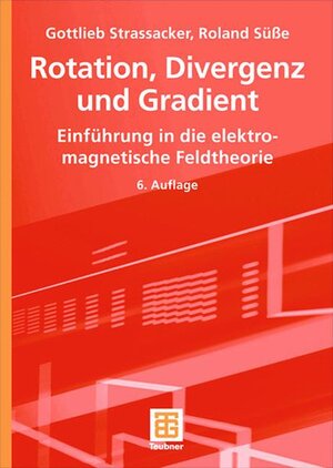 Rotation, Divergenz und Gradient: Einführung in die elektromagnetische Feldtheorie