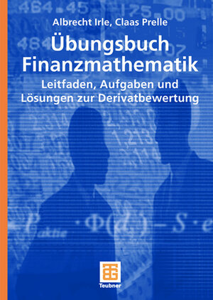 Übungsbuch Finanzmathematik: Leitfaden, Aufgaben und Lösungen zur Derivatbewertung (Studienbücher Wirtschaftsmathematik)