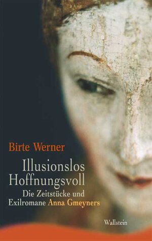 Illusionslos. Hoffnungsvoll. Die Zeitstücke und Exilromane Anna Gmeyners