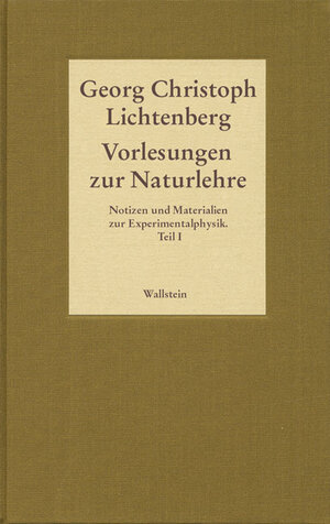 Buchcover Vorlesungen zur Naturlehre. Notizen und Materialien zur Experimentalphysik. Teil I | Georg Christoph Lichtenberg | EAN 9783835302136 | ISBN 3-8353-0213-2 | ISBN 978-3-8353-0213-6