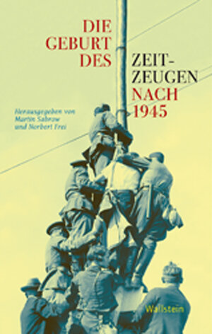Buchcover Die Geburt des Zeitzeugen nach 1945  | EAN 9783835310360 | ISBN 3-8353-1036-4 | ISBN 978-3-8353-1036-0