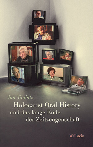 Buchcover Holocaust Oral History und das lange Ende der Zeitzeugenschaft | Jan Taubitz | EAN 9783835318434 | ISBN 3-8353-1843-8 | ISBN 978-3-8353-1843-4