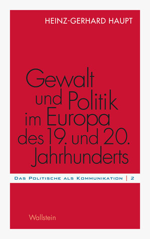 Buchcover Gewalt und Politik im Europa des 19. und 20. Jahrhunderts | Heinz-Gerhard Haupt | EAN 9783835322271 | ISBN 3-8353-2227-3 | ISBN 978-3-8353-2227-1