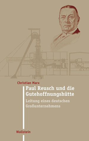 Buchcover Paul Reusch und die Gutehoffnungshütte | Christian Marx | EAN 9783835324169 | ISBN 3-8353-2416-0 | ISBN 978-3-8353-2416-9