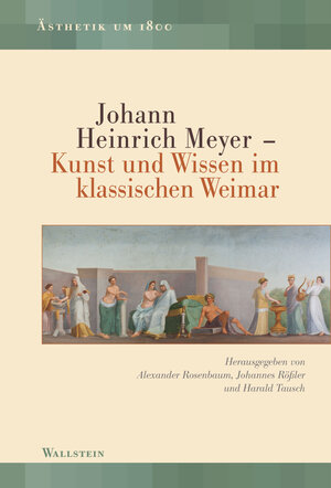 Buchcover Johann Heinrich Meyer – Kunst und Wissen im klassischen Weimar  | EAN 9783835324855 | ISBN 3-8353-2485-3 | ISBN 978-3-8353-2485-5