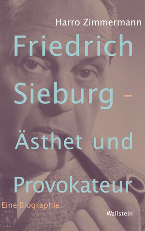 Buchcover Friedrich Sieburg – Ästhet und Provokateur | Harro Zimmermann | EAN 9783835328358 | ISBN 3-8353-2835-2 | ISBN 978-3-8353-2835-8