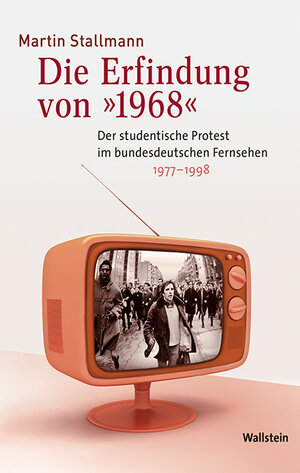 Buchcover Die Erfindung von »1968« | Martin Stallmann | EAN 9783835330993 | ISBN 3-8353-3099-3 | ISBN 978-3-8353-3099-3