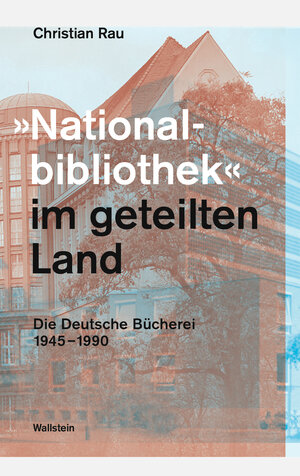 Buchcover »Nationalbibliothek« im geteilten Land | Christian Rau | EAN 9783835331990 | ISBN 3-8353-3199-X | ISBN 978-3-8353-3199-0