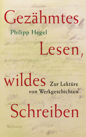 Buchcover Gezähmtes Lesen, wildes Schreiben | Philipp Hegel | EAN 9783835353046 | ISBN 3-8353-5304-7 | ISBN 978-3-8353-5304-6