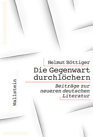 Buchcover Die Gegenwart durchlöchern | Helmut Böttiger | EAN 9783835386334 | ISBN 3-8353-8633-6 | ISBN 978-3-8353-8633-4