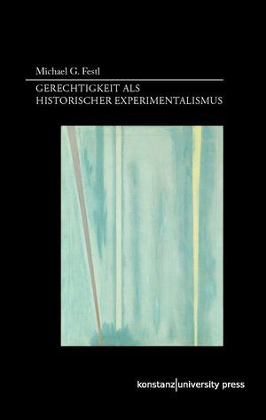 Buchcover Gerechtigkeit als historischer Experimentalismus | Michael G. Festl | EAN 9783835390577 | ISBN 3-8353-9057-0 | ISBN 978-3-8353-9057-7