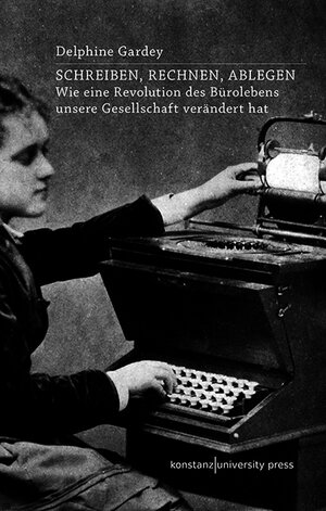 Buchcover Schreiben, Rechnen, Ablegen | Delphine Gardey | EAN 9783835390713 | ISBN 3-8353-9071-6 | ISBN 978-3-8353-9071-3