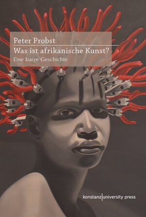 Buchcover Was ist afrikanische Kunst? | Peter Probst | EAN 9783835397651 | ISBN 3-8353-9765-6 | ISBN 978-3-8353-9765-1