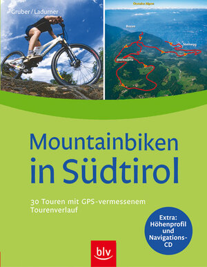 Mountainbiken in Südtirol: 30 Touren mit GPS-vermessenem Tourenverlauf,  Höhenprofil und Navigations-CD