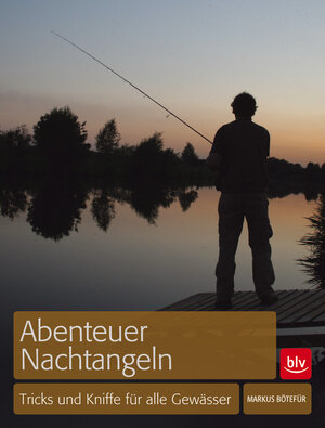 Buchcover Abenteuer Nachtangeln | Markus Bötefür | EAN 9783835409477 | ISBN 3-8354-0947-6 | ISBN 978-3-8354-0947-7