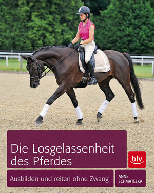 Buchcover Die Losgelassenheit des Pferdes | Anne Schmatelka | EAN 9783835411005 | ISBN 3-8354-1100-4 | ISBN 978-3-8354-1100-5