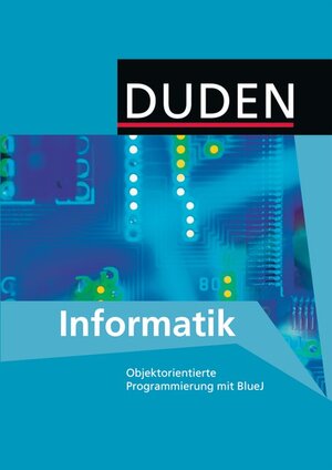 Buchcover Duden Informatik - Sekundarstufe I / 9./10. Schuljahr - Objektorientierte Programmierung mit BlueJ | Matthias Ehmann | EAN 9783835560451 | ISBN 3-8355-6045-X | ISBN 978-3-8355-6045-1
