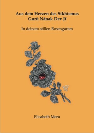 Buchcover Aus dem Herzen des Sikhismus - Guru Nanak Dev Ji - In deinem stillen Rosengarten | Elisabeth Meru | EAN 9783835930056 | ISBN 3-8359-3005-2 | ISBN 978-3-8359-3005-6