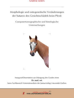 Buchcover Morphologie und ontogenetische Veränderungen der Suturen des Gesichtsschädels beim Pferd: Computertomographische und histologische Untersuchungen | Sabine Kern | EAN 9783835969650 | ISBN 3-8359-6965-X | ISBN 978-3-8359-6965-0