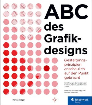 Buchcover ABC des Grafikdesigns / Rheinwerk Design | Markus Wäger | EAN 9783836274982 | ISBN 3-8362-7498-1 | ISBN 978-3-8362-7498-2