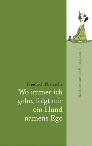 Buchcover Wo immer ich gehe, folgt mir ein Hund namens Ego | Friedrich Nietzsche | EAN 9783836300766 | ISBN 3-8363-0076-1 | ISBN 978-3-8363-0076-6
