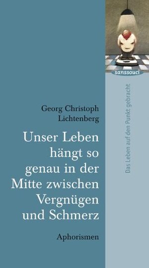 Buchcover Unser Leben hängt so genau in der Mitte zwischen Vergnügen und Schmerz | Georg Christoph Lichtenberg | EAN 9783836301213 | ISBN 3-8363-0121-0 | ISBN 978-3-8363-0121-3