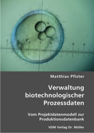Buchcover Verwaltung biotechnologischer Prozessdaten | Matthias Pfister | EAN 9783836402439 | ISBN 3-8364-0243-2 | ISBN 978-3-8364-0243-9