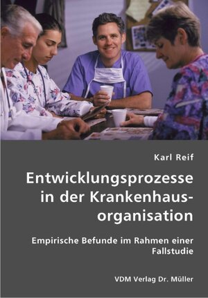 Buchcover Entwicklungsprozesse in der Krankenhausorganisation | Karl Reif | EAN 9783836413176 | ISBN 3-8364-1317-5 | ISBN 978-3-8364-1317-6