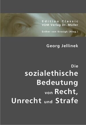 Buchcover Die sozialethische Bedeutung von Recht, Unrecht und Strafe | Georg Jellinek | EAN 9783836419604 | ISBN 3-8364-1960-2 | ISBN 978-3-8364-1960-4