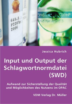 Buchcover Input und Output der Schlagwortnormdatei (SWD) | Jessica Hubrich | EAN 9783836425230 | ISBN 3-8364-2523-8 | ISBN 978-3-8364-2523-0