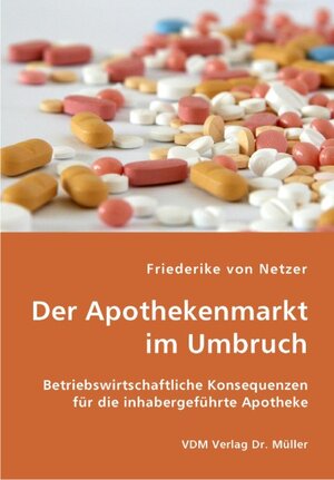 Buchcover Der Apothekenmarkt im Umbruch | Friederike von Netzer | EAN 9783836425247 | ISBN 3-8364-2524-6 | ISBN 978-3-8364-2524-7