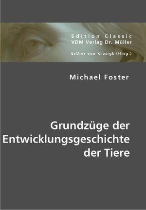 Buchcover Grundzüge der Entwicklungsgeschichte der Tiere | Michael Foster | EAN 9783836429566 | ISBN 3-8364-2956-X | ISBN 978-3-8364-2956-6