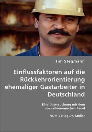 Buchcover Einflussfaktoren auf die Rückkehrorientierung ehemaliger Gastarbeiter in Deutschland | Tim Stegmann | EAN 9783836431248 | ISBN 3-8364-3124-6 | ISBN 978-3-8364-3124-8