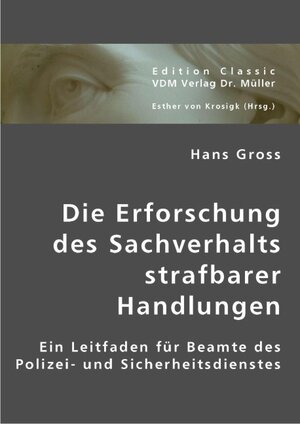 Buchcover Die Erforschung des Sachverhalts strafbarer Handlungen | Hans Gross | EAN 9783836436878 | ISBN 3-8364-3687-6 | ISBN 978-3-8364-3687-8