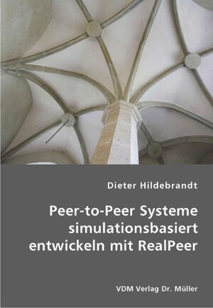 Buchcover Peer-to-Peer Systeme simulationsbasiert entwickeln mit RealPeer | Dieter Hildebrandt | EAN 9783836445122 | ISBN 3-8364-4512-3 | ISBN 978-3-8364-4512-2